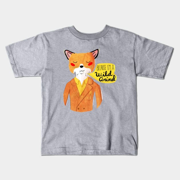 Because I'm A Wild Animal Kids T-Shirt by nanlawson